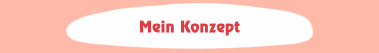 Mein Konzept